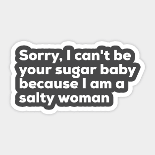 Sorry I can't be your sugar baby because I am salty woman Sticker